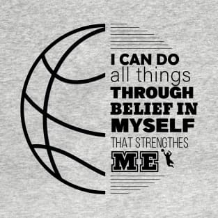Basketball ,I Can Do All Things Through Belief in Myself that Strengthens Me T-Shirt